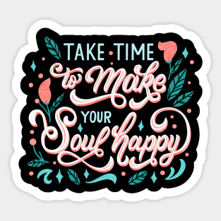 Take Time to Make Your Soul Happy Sticker